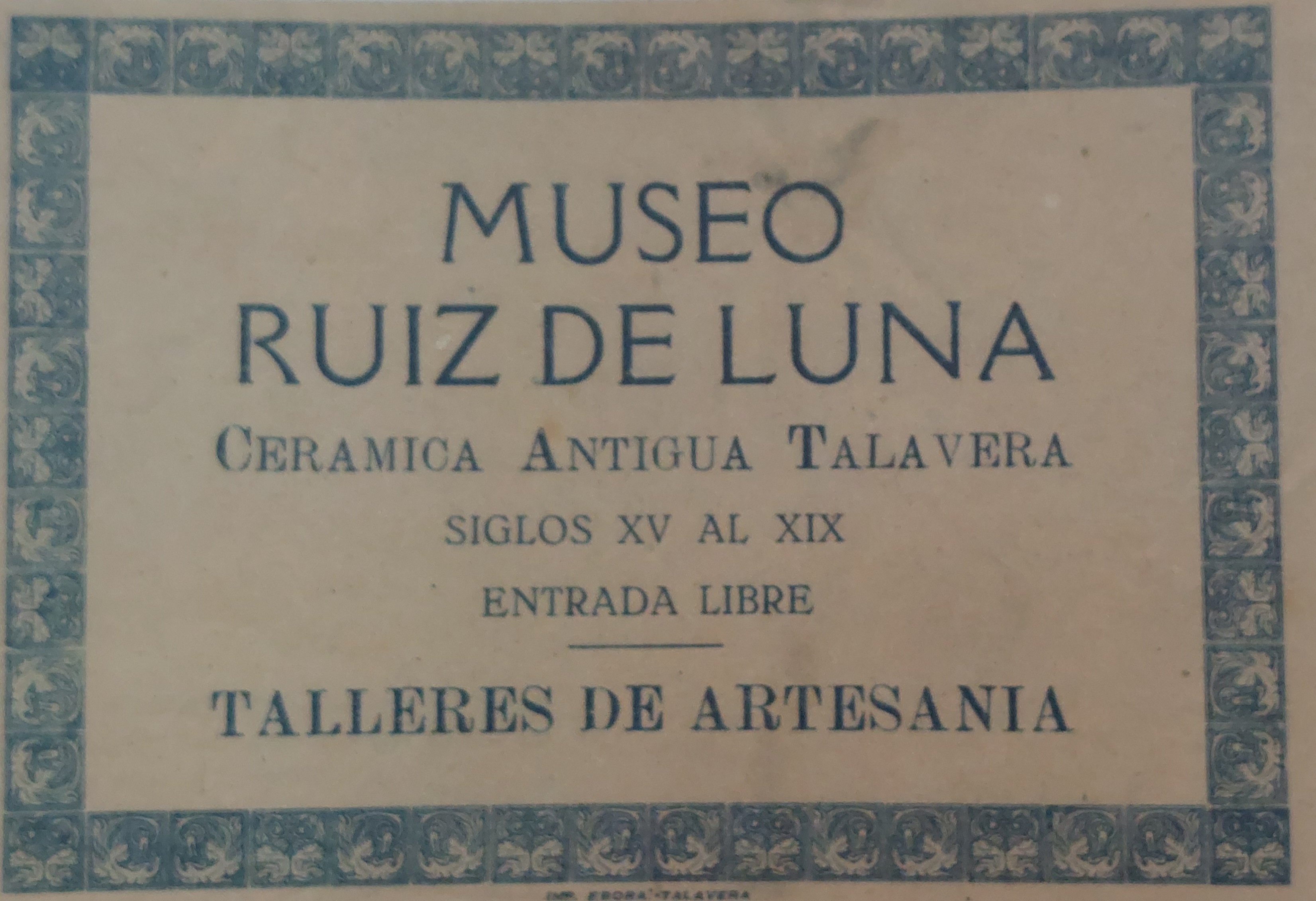 Entrada del antiguo Museo “Ruiz de Luna” (Archivo de Amparo Ruiz de Luna). En El arte redivivo. Ier centenario. Fábrica Ruiz de Luna. Nuestra Señora del Prado, pág. 42, Talavera de la Reina, 2008.