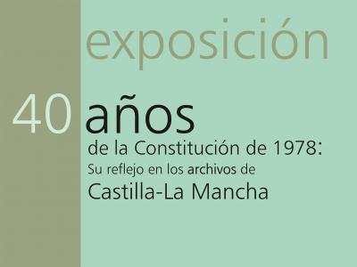 Exposición "40 añós de la Constitución de 1978 en los Archivos de Castilla-La Mancha". En Ciudad Real