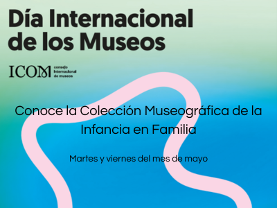 Conoce la Colección Museográfica de la infancia en familia