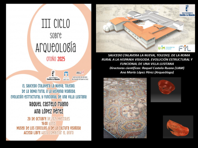 III Ciclo sobre arqueología. "El Saucedo. De la Roma rural a la Hispania visigoda. Evolución estructural y funcional de una villa lusitana" 